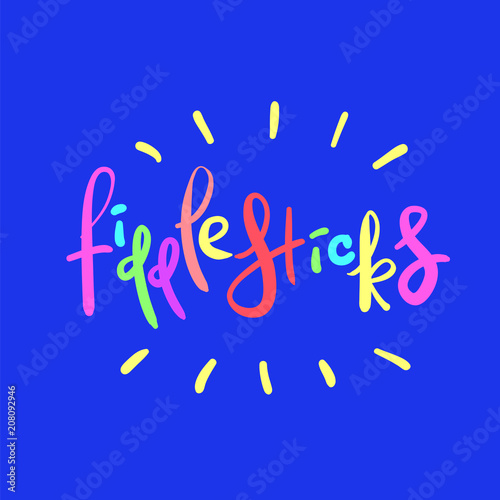 Fiddlesticks - emotional handwritten quote. Print for poster t-shirt bag logo postcard flyer, sticker, sweatshirt, cups. Exclamation, slang. Simple original vector