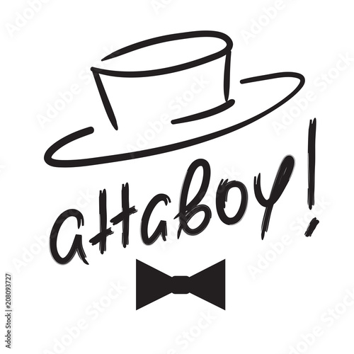 Attaboy - emotional handwritten quote. Print for poster t-shirt bag logo postcard flyer, sticker, sweatshirt, cups. Exclamation, slang. Simple original vector photo