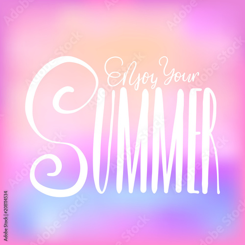 Enjoy your summer - handwritten lettering, summer holiday quote on abstract blur unfocused style sky