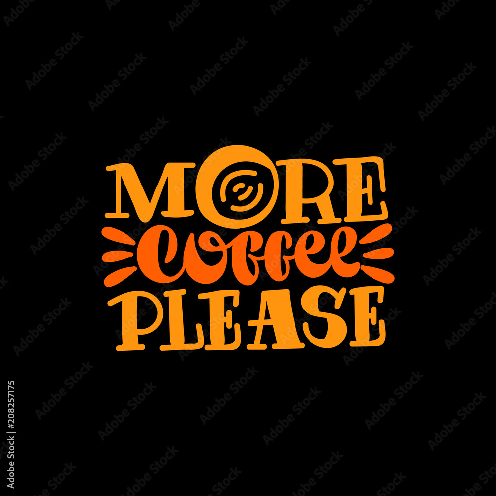 Fototapeta premium More coffee please. Good coffee good day. Hand drawn lettering poster. Vector illusration.
