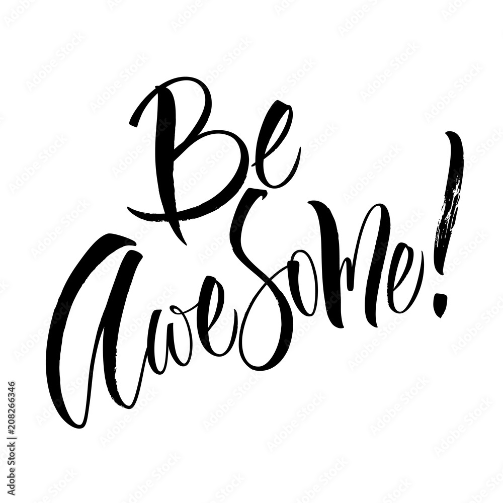Be Awesome lettering. Handwritten modern calligraphy, brush painted letters. Vector illustration. Template for poster, flyer, greeting card, invitation and various design products Be Awesome lettering. Handwritten modern calligraphy, brush painted letters. Vector illustration. Template for poster, flyer, greeting card, invitation and various design products