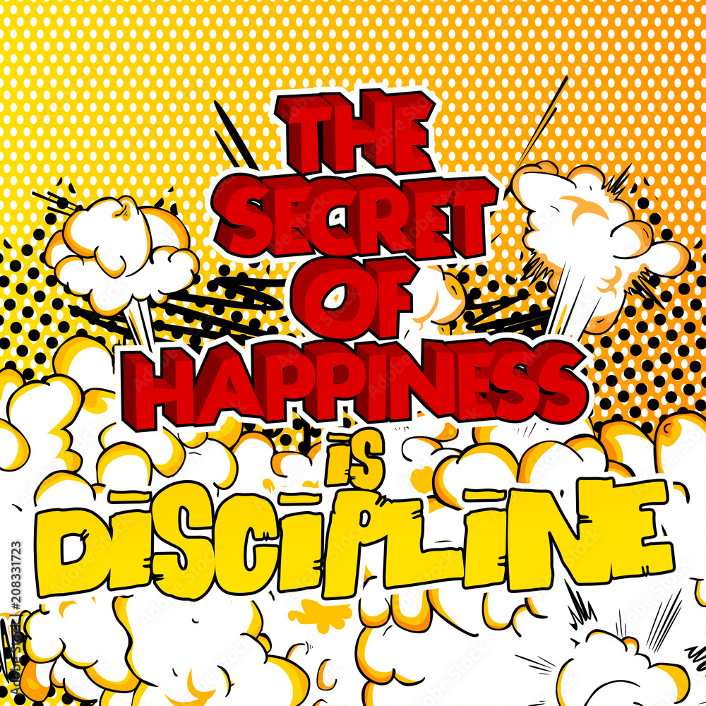 The Secret of Happiness is Discipline. Vector illustrated comic book style design. Inspirational, motivational quote.