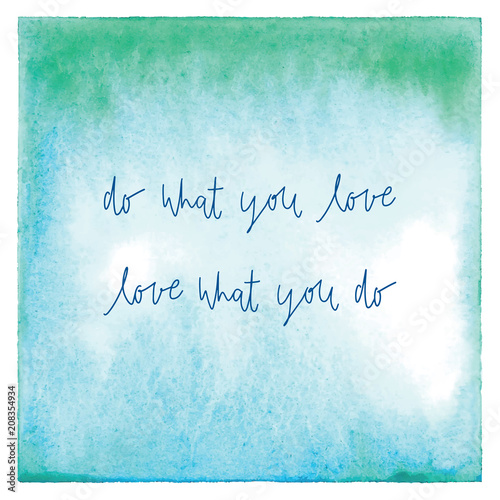 Do what you love Love what you do on green and blue watercolor