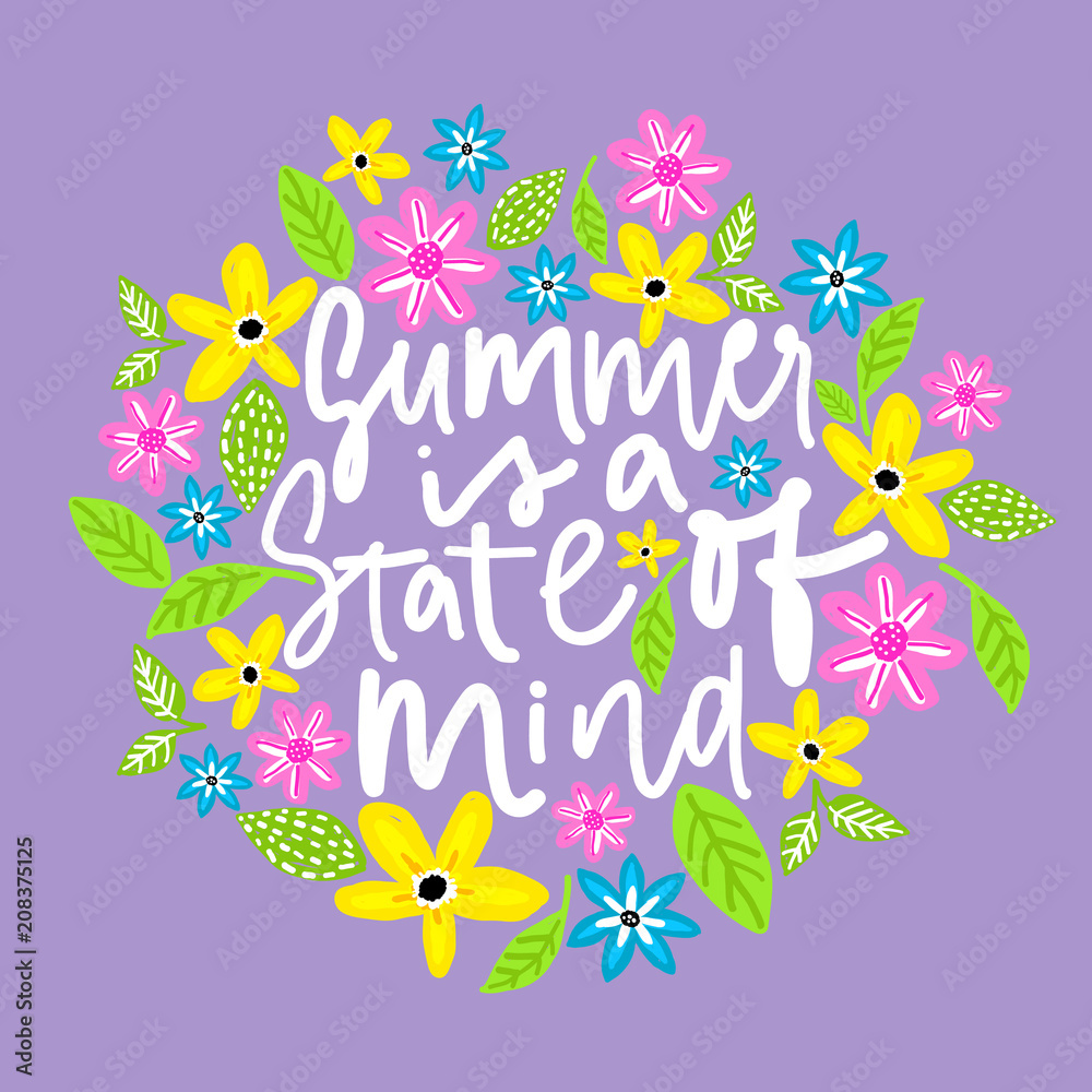Summer is a state of mind. Handdrawn illustration. Positive quote made in vector.Motivational slogan. Inscription for t shirts, posters, cards. Floral digital sketch style design. Flowers around. Summer is a state of mind. Handdrawn illustration. Positive quote made in vector.Motivational slogan. Inscription for t shirts, posters, cards. Floral digital sketch style design. Flowers around.