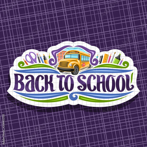 Vector logo for School, tag with set of writing accessories, original brush typeface for words back to school, on label with checkered background stationery for lesson in class and orange school bus.