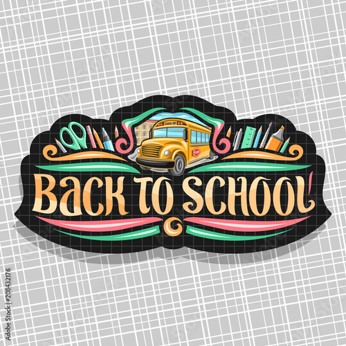 Vector logo for School, tag with set of writing accessories, original brush typeface for words back to school, on label with checkered background stationery for lesson in class and orange school bus.