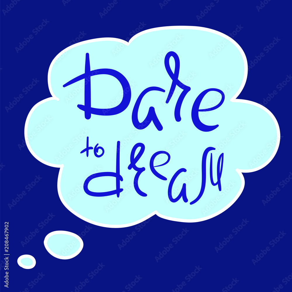 Dare to dream - handwritten motivational quote. Print for inspiring poster, t-shirt, bag, cup, greeting postcard, flyer, sticker, badge. Simple romantic vector sign