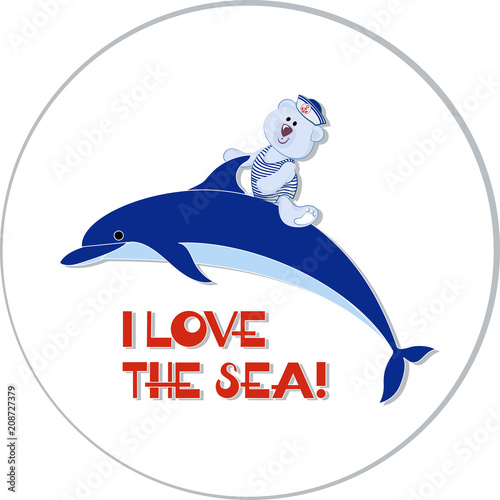 I LOVE THE SEA! Polar bear cub with a dolphin. Sticker. Design of a poster with an inscription. for competitions, tourism, recreation, travel printing on fabrics, ceramics or paper.