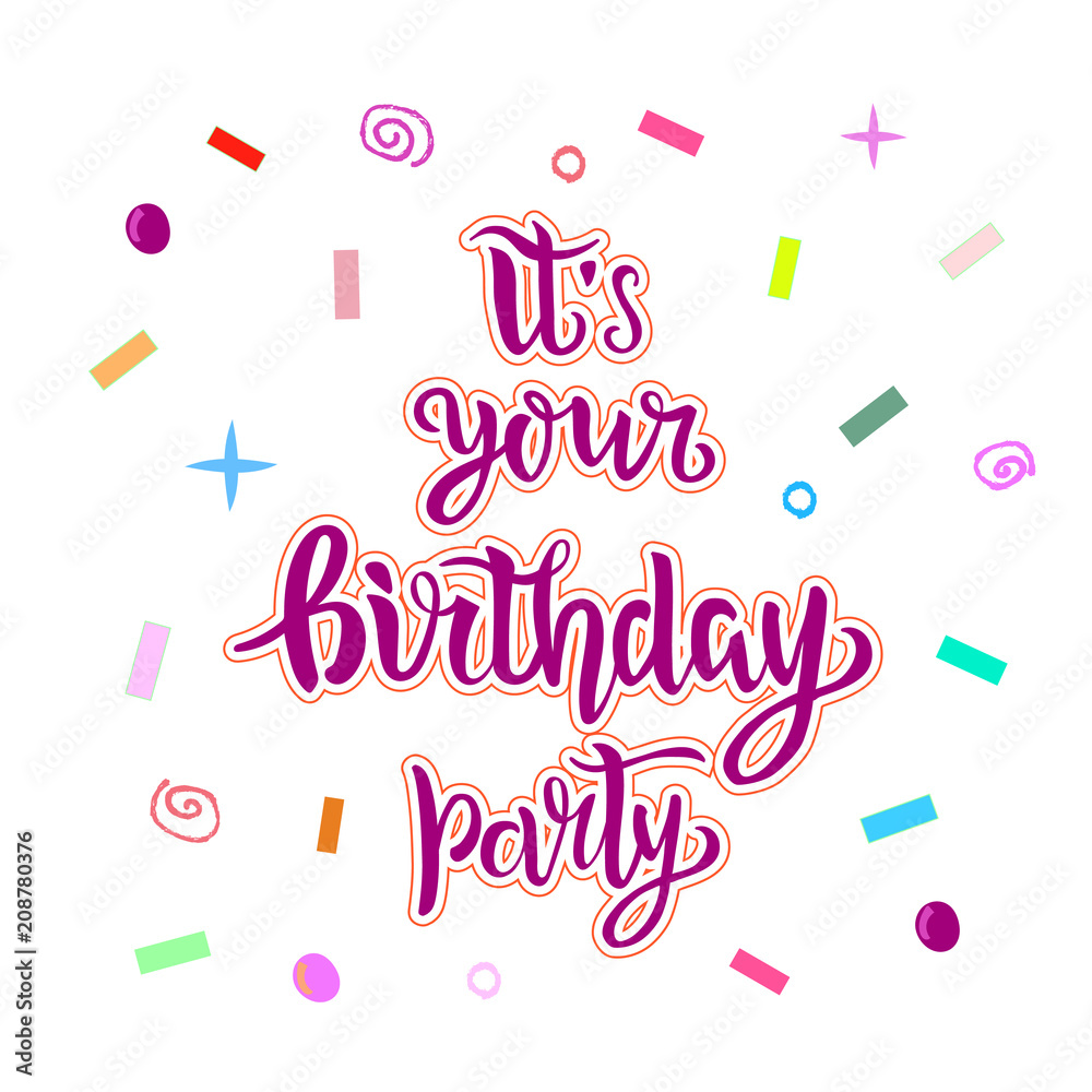 Its your birthday party lettering text as badge, tag, icon, celebration card, invitation, postcard, banner. Vector illustration Its your birthday party lettering text as badge, tag, icon, celebration card, invitation, postcard, banner. Vector illustration