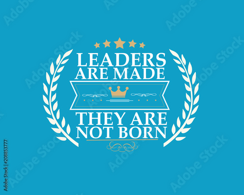 leaders are made they are not born