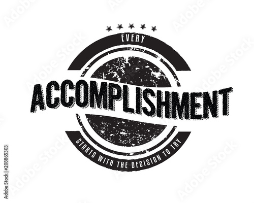Every accomplishment starts with the decision to try. 