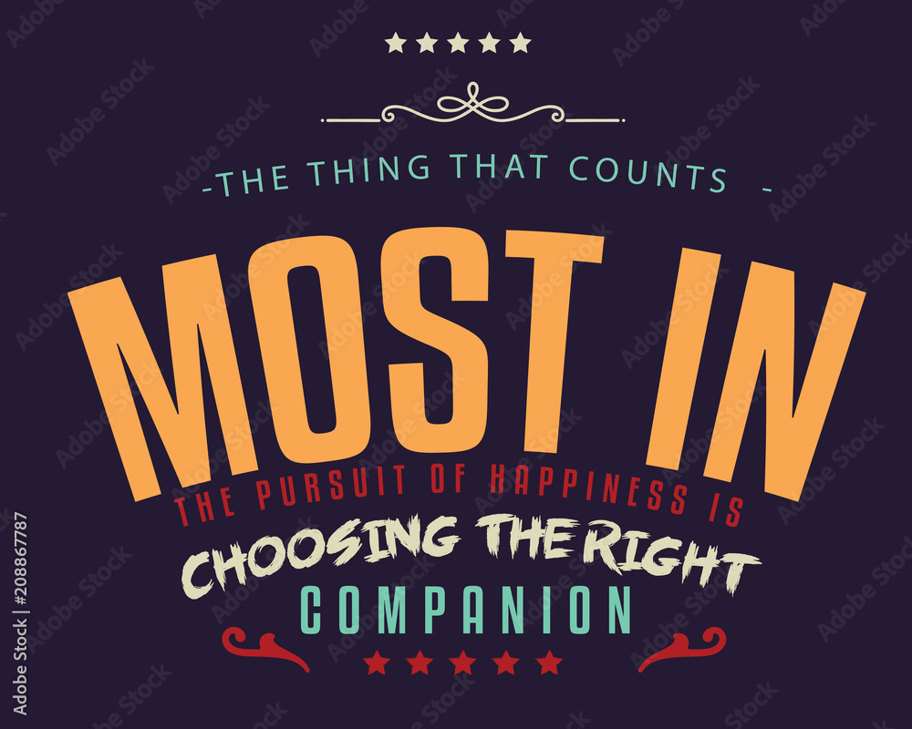 Obraz premium The thing that counts most in the pursuit of happiness is choosing the right companion. 