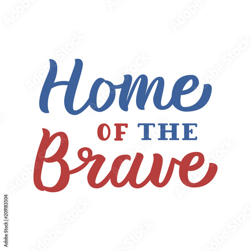 Home of the Brave. Patriotic hand lettering quote with blue and red colors. Isolated on white background. Vector illustration.