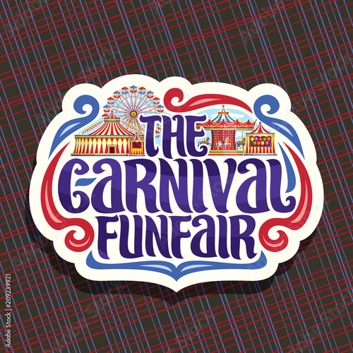 Vector logo for Carnival Funfair, cut paper sign with circus big top, vintage merry go round carrousel, ferris wheel and booth with balloons, original brush typeface for words the carnival funfair.
