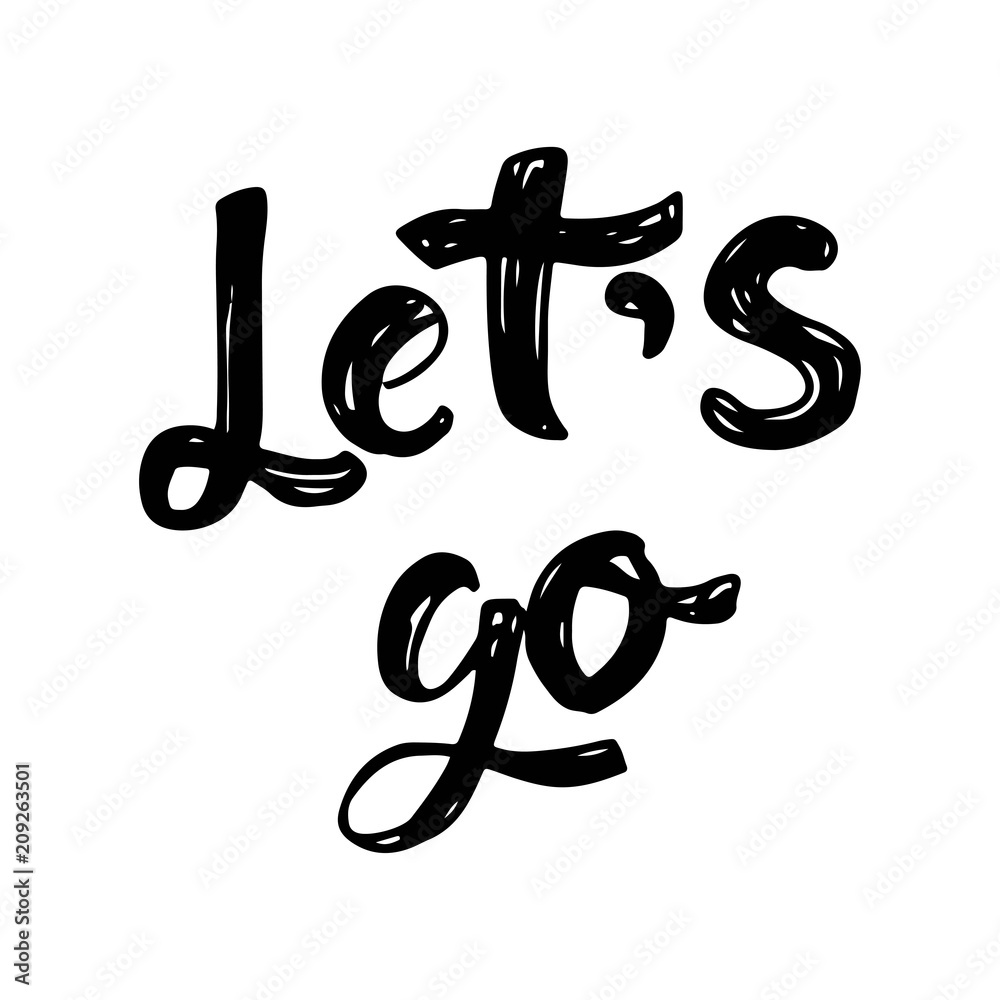 let's go. Motivation hand lettering quote let's go. Motivation hand lettering quote