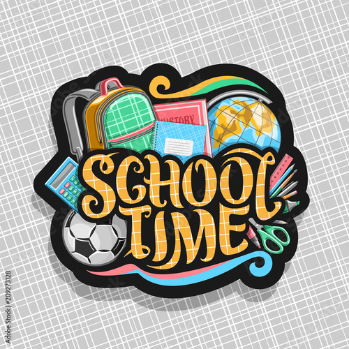 Vector logo for School, dark sign with set of writing accessories, kids checkered backpack, original typeface for words school time, colorful stationery for university lesson in class and soccer ball.