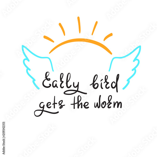 Early bird gets the worm - handwritten funny motivational quote. Print for inspiring poster, t-shirt, bag, cups, greeting postcard, flyer, sticker, badge. Simple vector sign