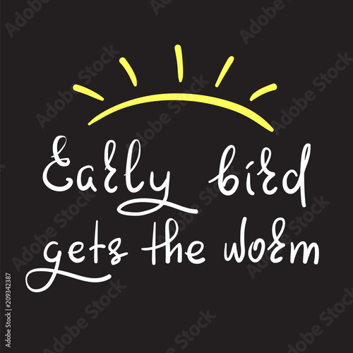 Early bird gets the worm - handwritten funny motivational quote. Print for inspiring poster, t-shirt, bag, cups, greeting postcard, flyer, sticker, badge. Simple vector sign