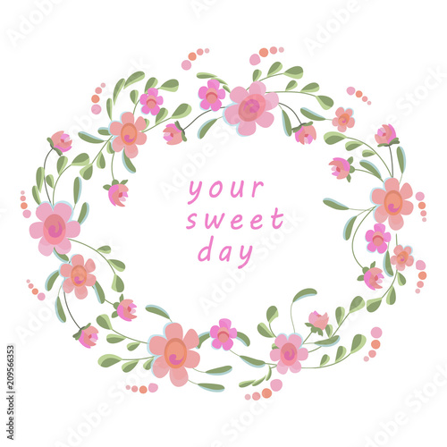  flower wreath vector. Your sweet day. Round flower wreath with cute flowers and leaves