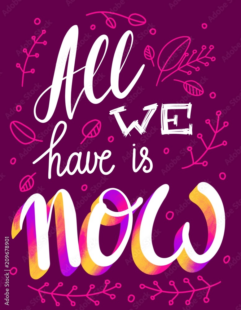 Obraz "All We Have is Now" Fraza motywacyjna. Ręcznie rysowane napis graficzny nowoczesny ilustracja do plakatów, banery i karty