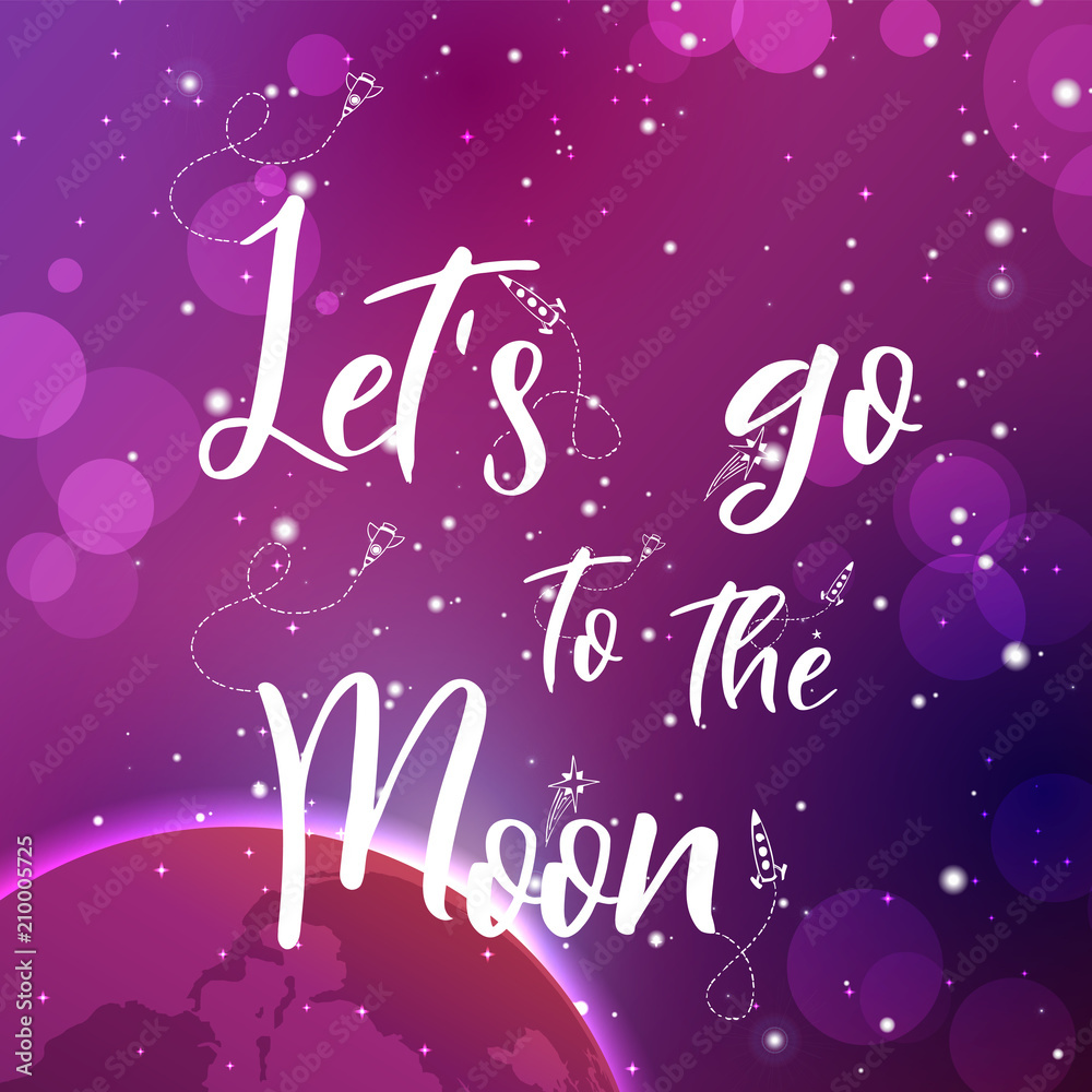 Universe quote on vector background. Handwritten card.Let s go to the moon. Cute postcard