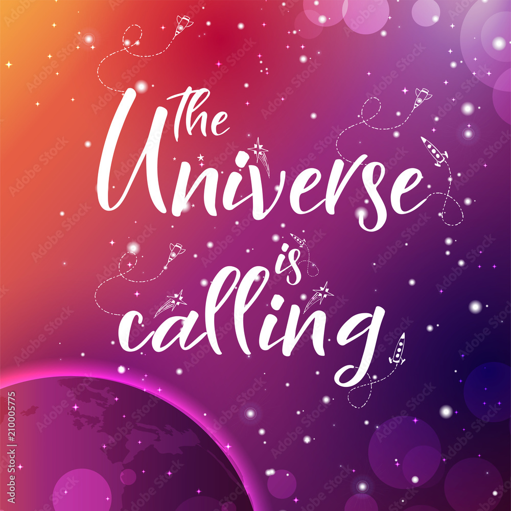 Vector space backgroung with lettering. Handwritten quote. The universe is calling