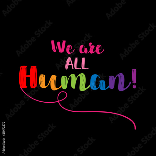 We are all Human. Modern calligraphy with rainbow colored characters. Good for scrap booking, posters, textiles, gifts, pride sets.