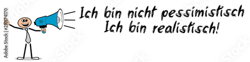 Nicht pessimist sondern realist! Mann mit Megafon