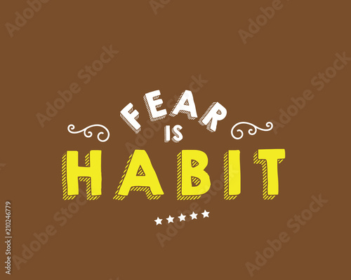fear is habit