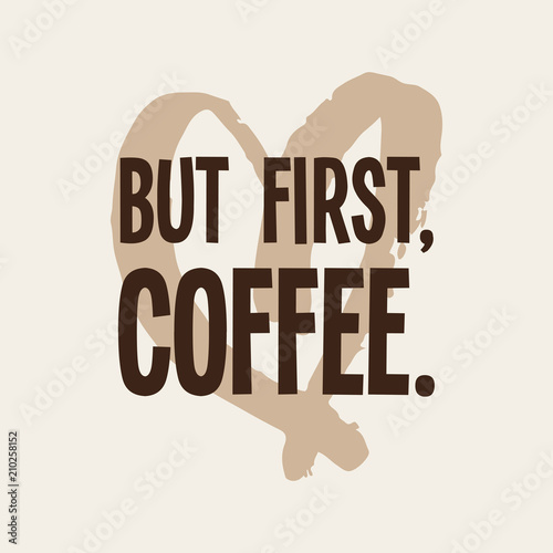 ‘But First, Coffee’ with heart, decorative vector illustration in brown and cream color
