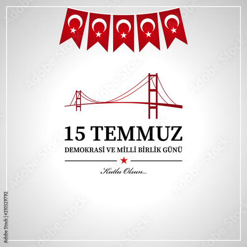 15 Temmuz demokrasi ve milli birlik günü. Translation from Turkish : July 15 the democracy and national unity day.
