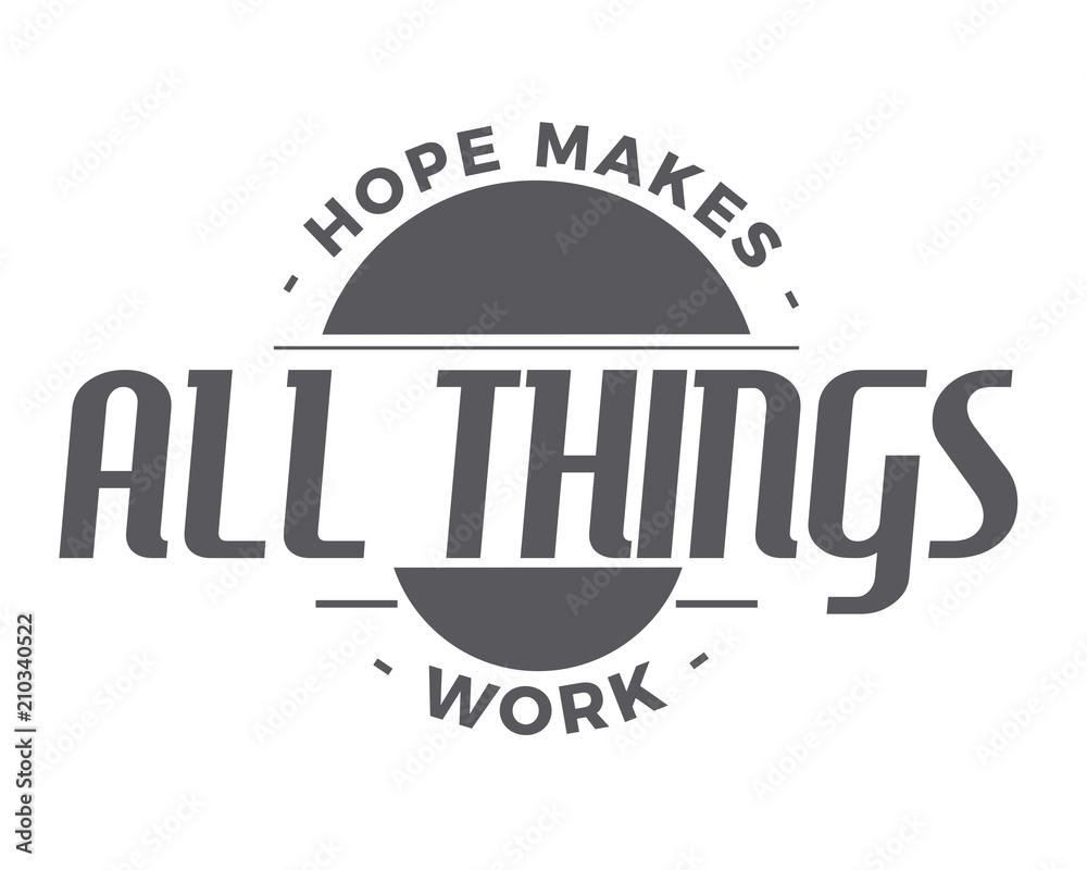 Fototapeta premium Hope makes all things work