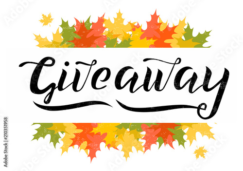 Giveaway vector lettering illustration with autumn leaves. Hand drawn phrase. Handwritten modern brush calligraphy for invitation and greeting card, blog, stiker, blogger, t-shirt, prints and posters.