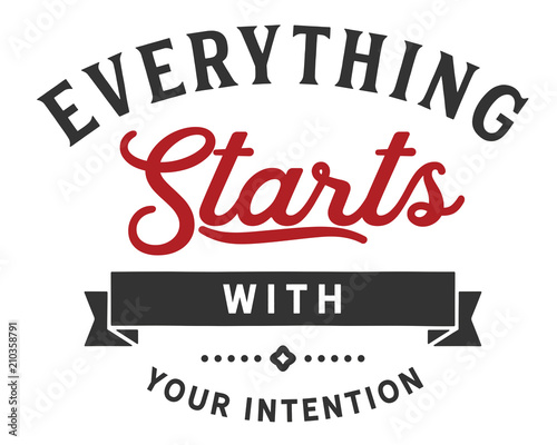 Everything starts with your intention