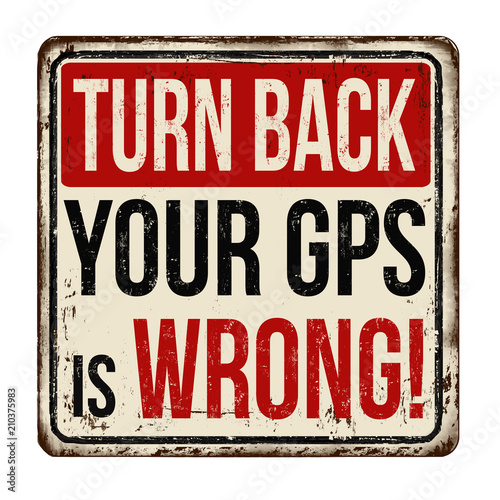 Turn back your GPS is wrong vintage rusty metal sign