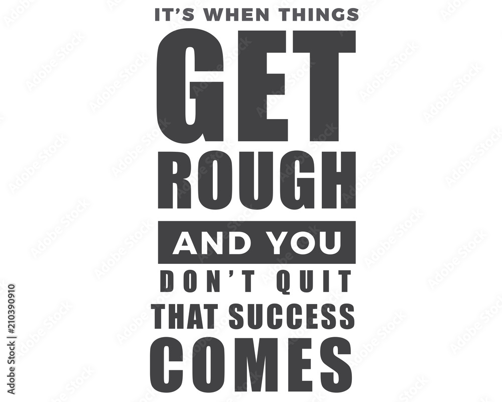 Obraz premium it's when things get rough and you don't quit that success comes