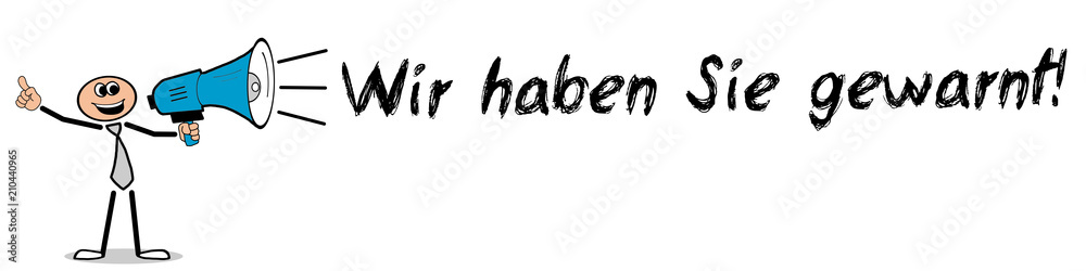 Wir haben Sie gewarnt! Mann mit Megafon Wir haben Sie gewarnt! Mann mit Megafon
