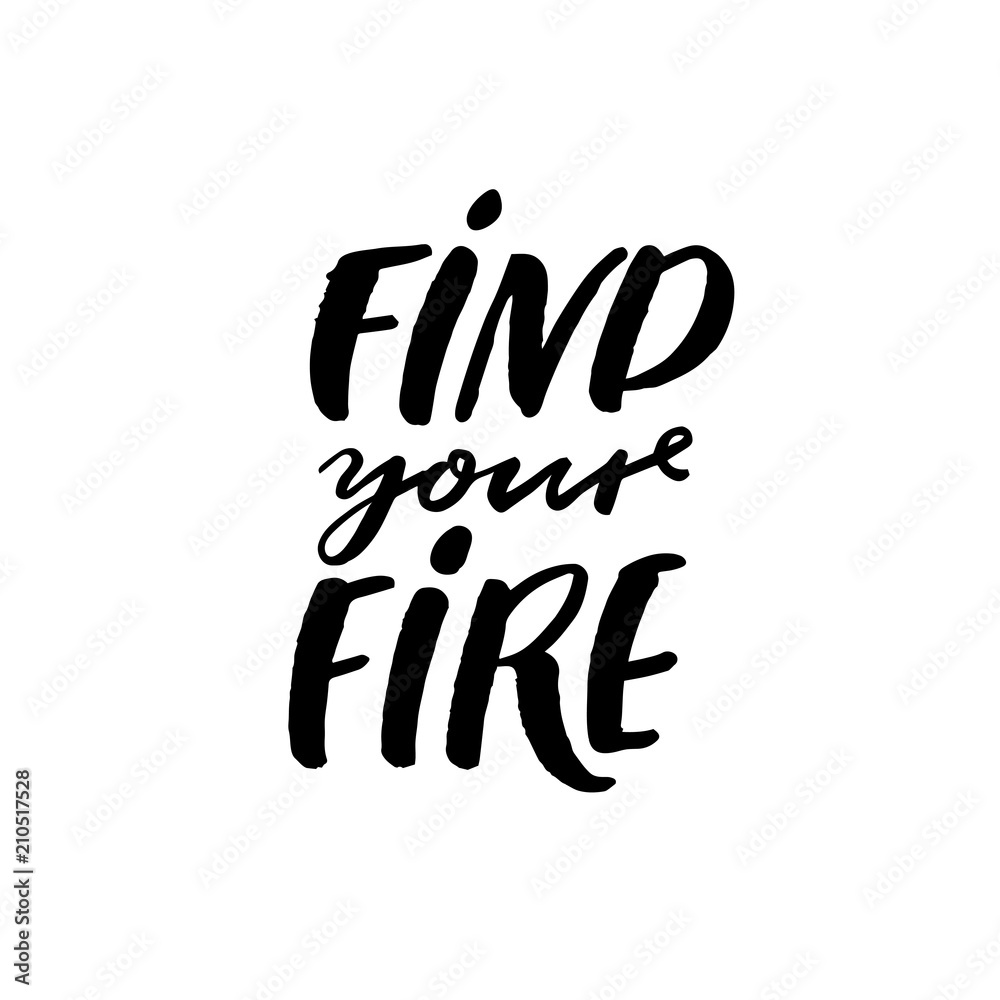 Find Your Fire Quotes Find Your Fire. Motivational Saying For T-Shirts And Apparel Design.  Inspirational Quote, Modern Vrush Calligraphy. Stock Vector | Adobe Stock