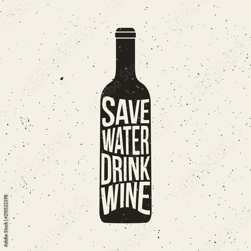 Wine bottle print with phrase Sawe Water Drink Wine. Vector poster design.