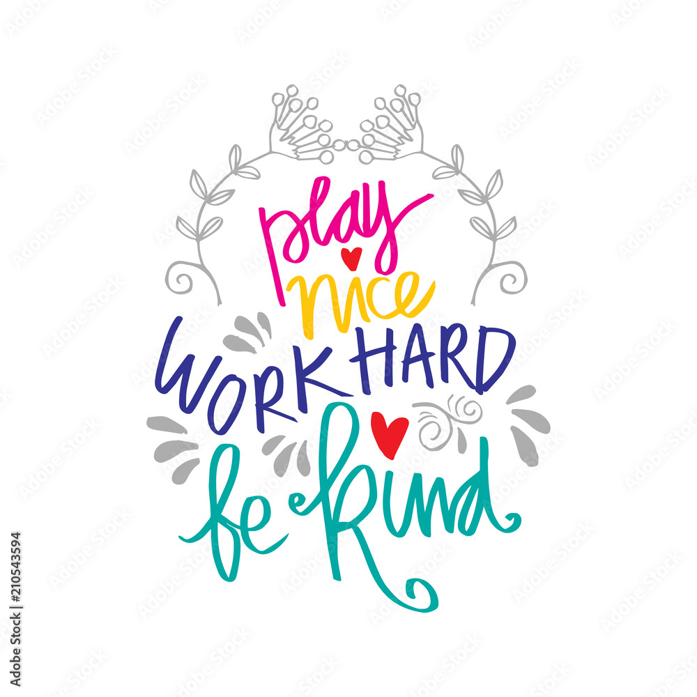 Play nice work hard be kind hand lettering. Motivational quote.