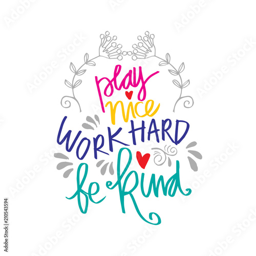 Play nice work hard be kind hand lettering. Motivational quote.