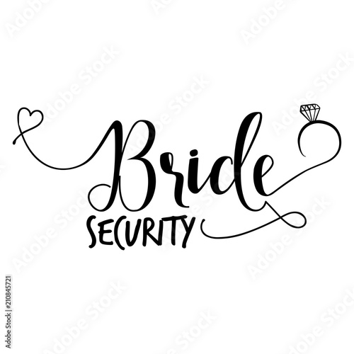 Bride Security -Hand lettering typography text in vector eps. Hand letter script wedding sign catch word art design with diamond ring. Good for scrap booking, posters, textiles, gifts, wedding sets.