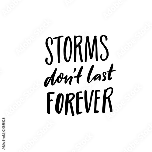 Storms don't last forever. Support saying, black ink quote for posters and apparel.