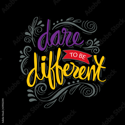 Dare to be different lettering quote. 