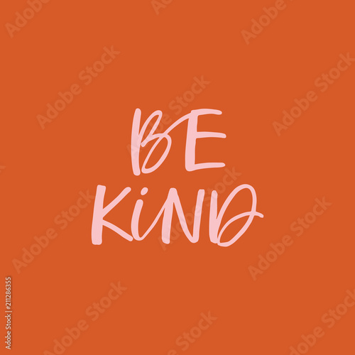 Hand drawn lettering card. The inscription: be kind. Perfect design for greeting cards, posters, T-shirts, banners, print invitations.