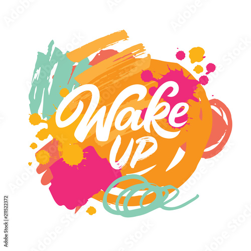 Wake up lettering on abstract brush background. Colorfull banner with modern calligraphy.