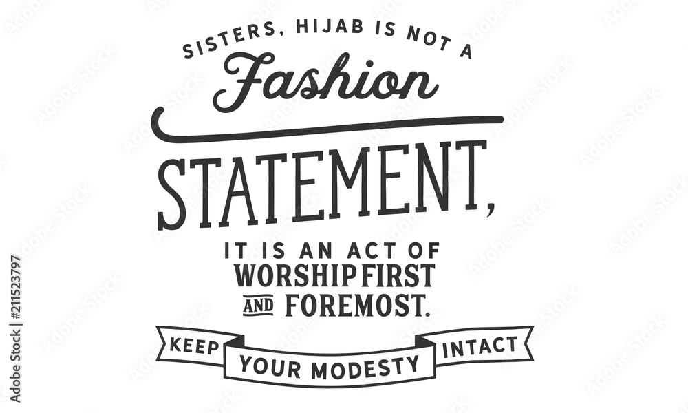 Fototapeta premium Sisters, hijab is not a fashion statement, it is an act of worship first and foremost. Keep your modesty intact