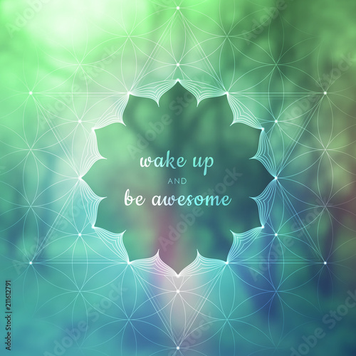 Spiritual illustration with inspirational phrase; Sacred geometry on blurred background with forest; Motifs of lotus, flower of life and yantra; Poster for yoga studio.