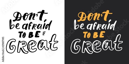 Don't be afraid to be great. Hand lettering for your design.