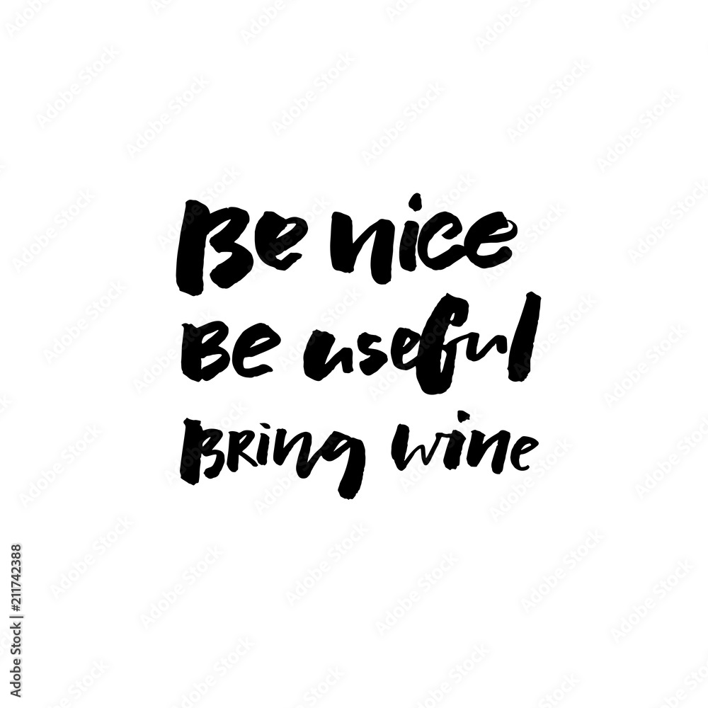 Be nive, be useful, bring wine. Funny wine quote for apparel and poster design